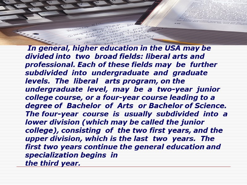 In general, higher education in the USA may be divided into  two 